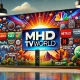 MHDTvWorld: Your Gateway to Global Entertainment